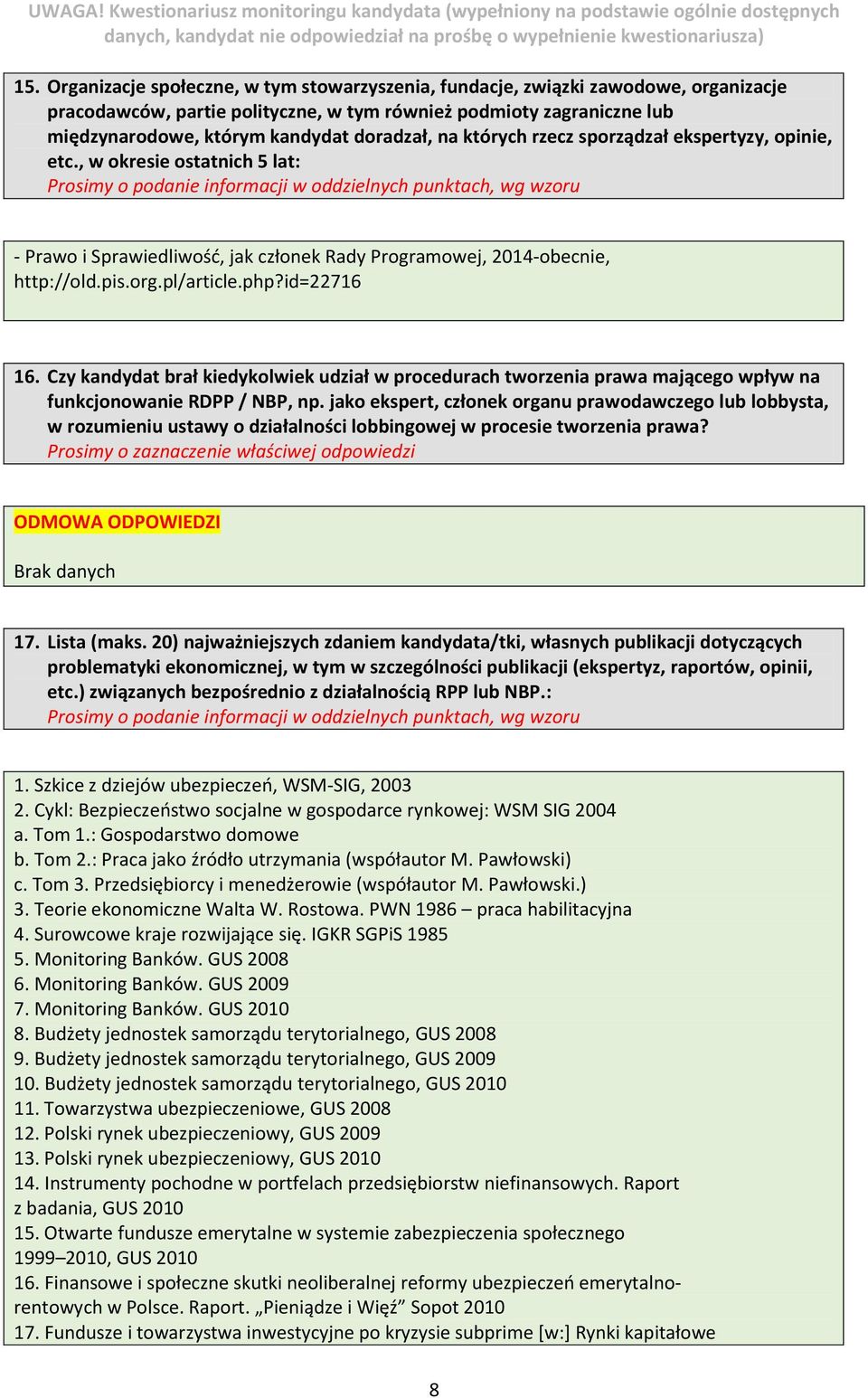 id=22716 16. Czy kandydat brał kiedykolwiek udział w procedurach tworzenia prawa mającego wpływ na funkcjonowanie RDPP / NBP, np.