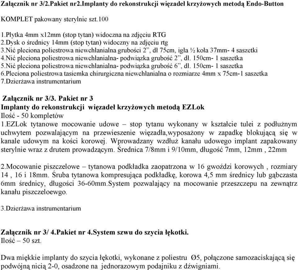 Nić pleciona poliestrowa niewchłanialna- podwiązka grubość 2, dł. 150cm- 1 saszetka 5.Nić pleciona poliestrowa niewchłanialna- podwiązka grubość 6, dł. 150cm- 1 saszetka 6.