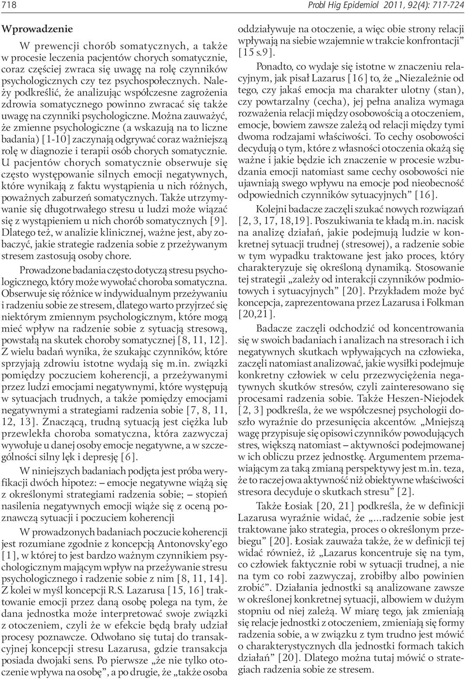 Można zauważyć, że zmienne psychologiczne (a wskazują na to liczne badania) [1-10] zaczynają odgrywać coraz ważniejszą rolę w diagnozie i terapii osób chorych somatycznie.