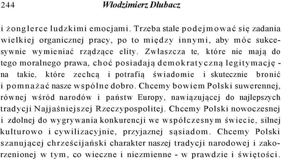 Chcemy bowiem Polski suwerennej, równej wśród narodów i państw Europy, nawiązującej do najlepszych tradycji Najjaśniejszej Rzeczypospolitej.