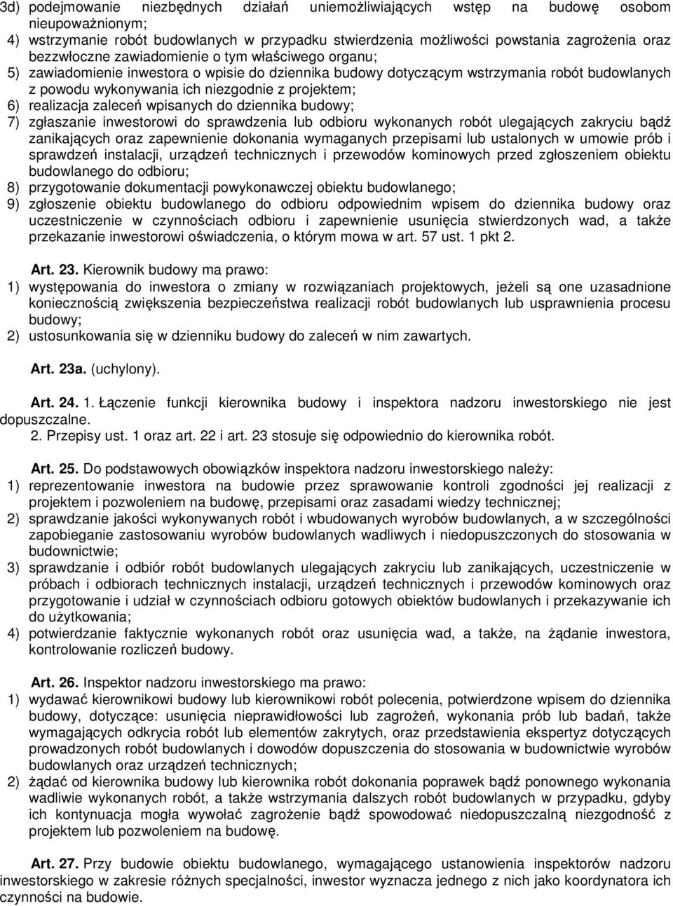 realizacja zaleceń wpisanych do dziennika budowy; 7) zgłaszanie inwestorowi do sprawdzenia lub odbioru wykonanych robót ulegających zakryciu bądź zanikających oraz zapewnienie dokonania wymaganych