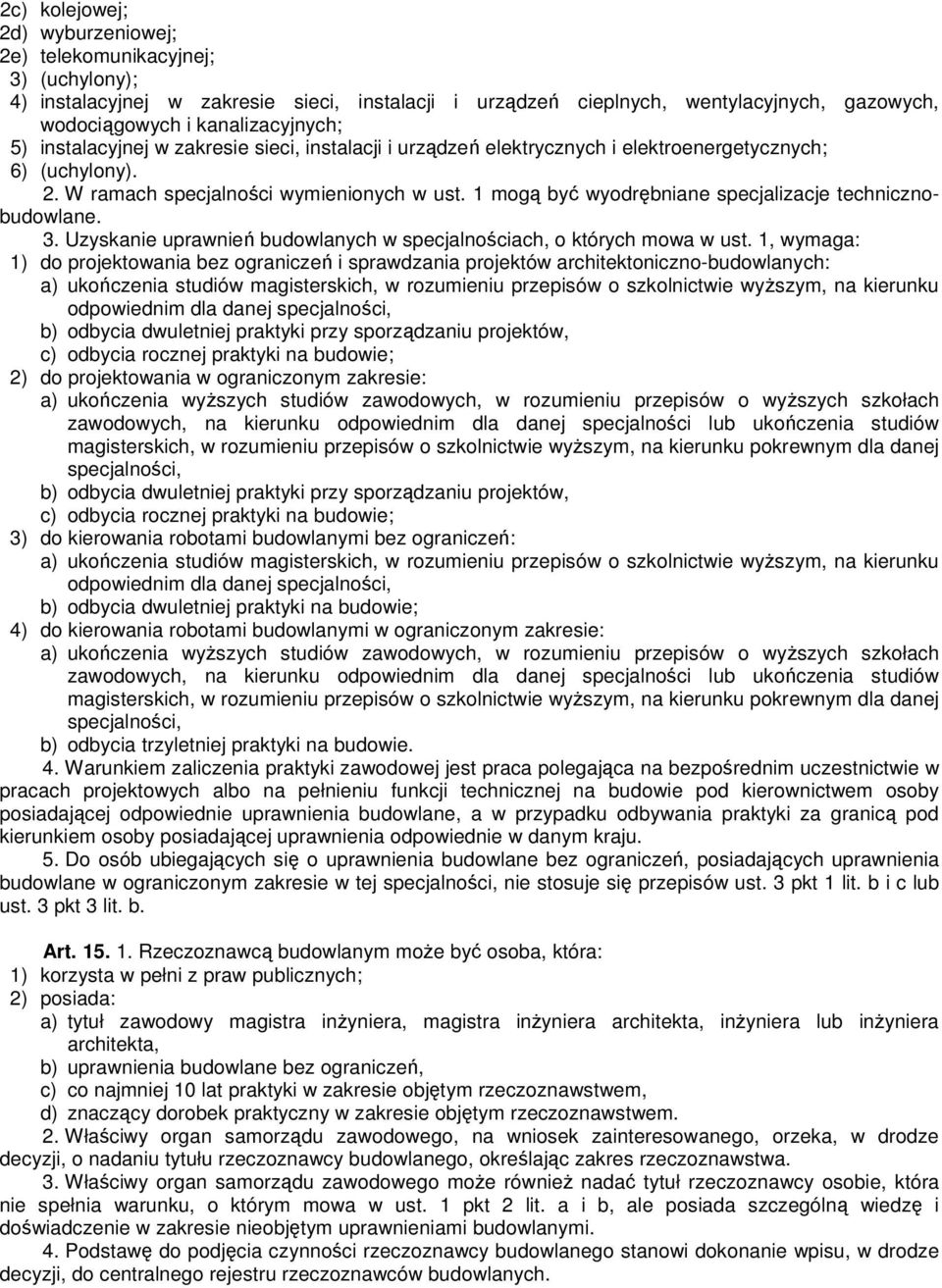 1 mogą być wyodrębniane specjalizacje technicznobudowlane. 3. Uzyskanie uprawnień budowlanych w specjalnościach, o których mowa w ust.