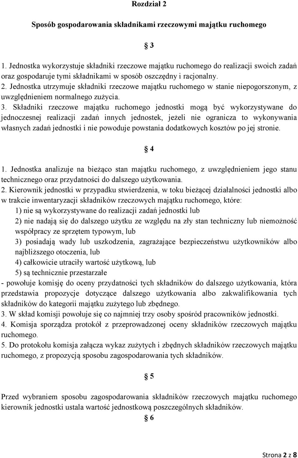 Jednostka utrzymuje składniki rzeczowe majątku ruchomego w stanie niepogorszonym, z uwzględnieniem normalnego zużycia. 3.