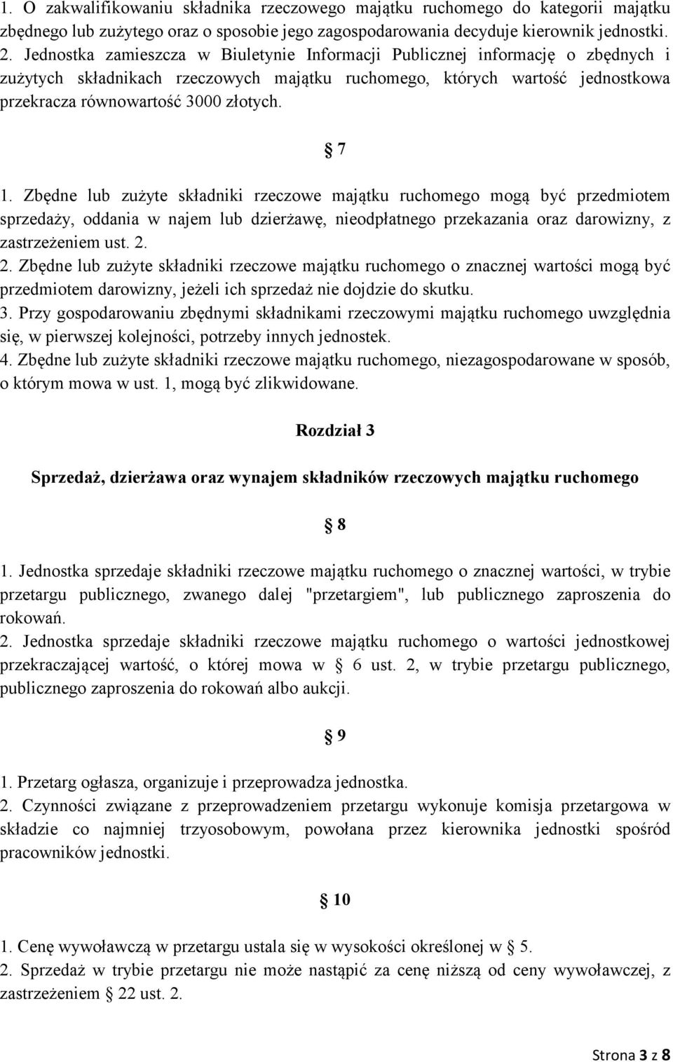 7 1. Zbędne lub zużyte składniki rzeczowe majątku ruchomego mogą być przedmiotem sprzedaży, oddania w najem lub dzierżawę, nieodpłatnego przekazania oraz darowizny, z zastrzeżeniem ust. 2.