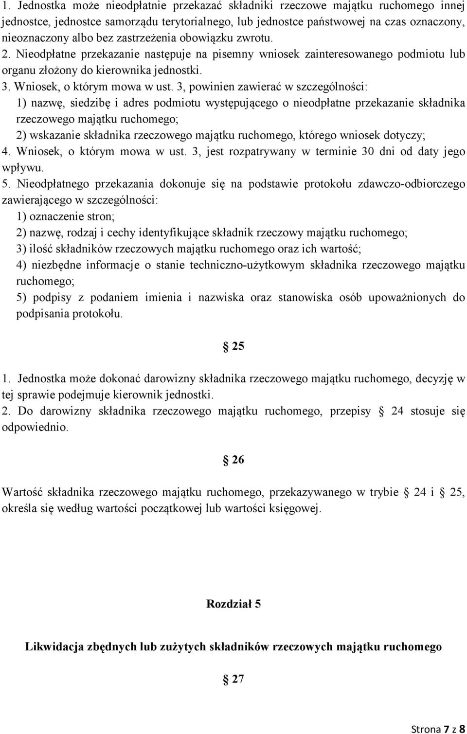 3, powinien zawierać w szczególności: 1) nazwę, siedzibę i adres podmiotu występującego o nieodpłatne przekazanie składnika rzeczowego majątku ruchomego; 2) wskazanie składnika rzeczowego majątku