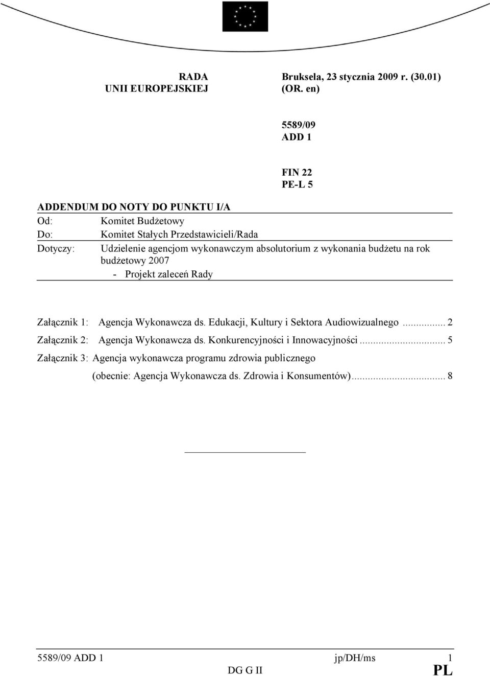 wykonawczym absolutorium z wykonania budżetu na rok budżetowy 2007 - Projekt zaleceń Rady Załącznik : Agencja Wykonawcza ds.