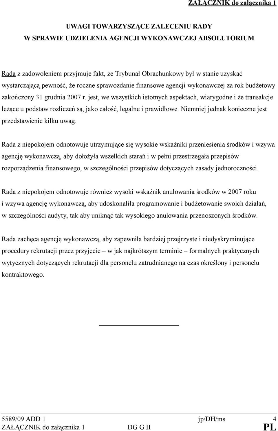 jest, we wszystkich istotnych aspektach, wiarygodne i że transakcje leżące u podstaw rozliczeń są, jako całość, legalne i prawidłowe. Niemniej jednak konieczne jest przedstawienie kilku uwag.