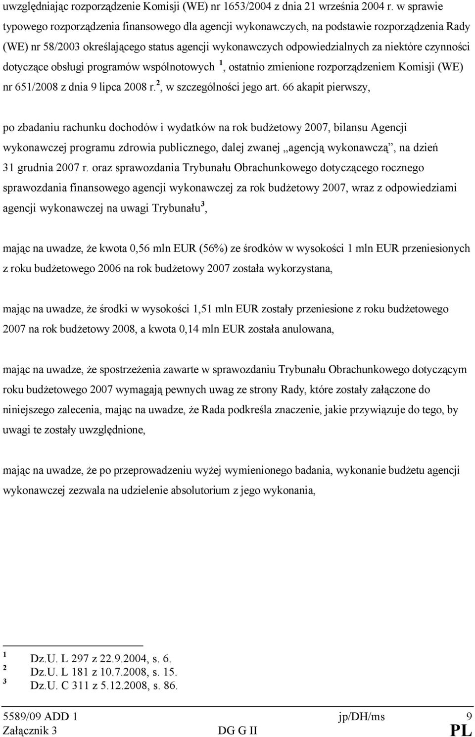 czynności dotyczące obsługi programów wspólnotowych, ostatnio zmienione rozporządzeniem Komisji (WE) nr 65/2008 z dnia 9 lipca 2008 r. 2, w szczególności jego art.