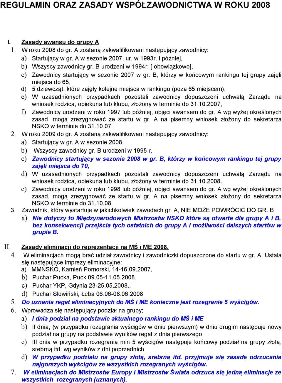 B, którzy w końcowym rankingu tej grupy zajęli miejsca do 65, d) 5 dziewcząt, które zajęły kolejne miejsca w rankingu (poza 65 miejscem), e) W uzasadnionych przypadkach pozostali zawodnicy