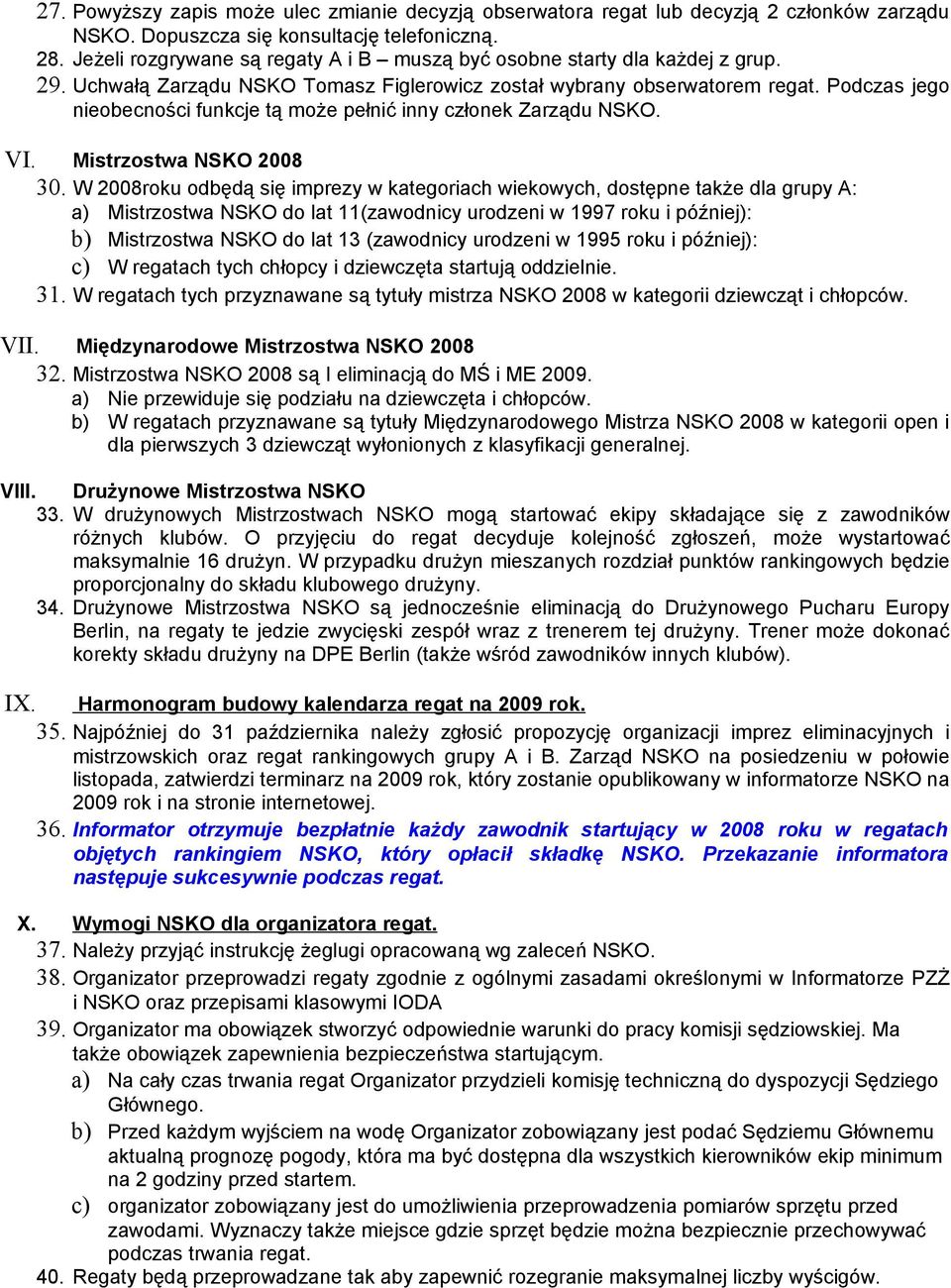 Podczas jego nieobecności funkcje tą może pełnić inny członek Zarządu NSKO. VI. Mistrzostwa NSKO 2008 30.