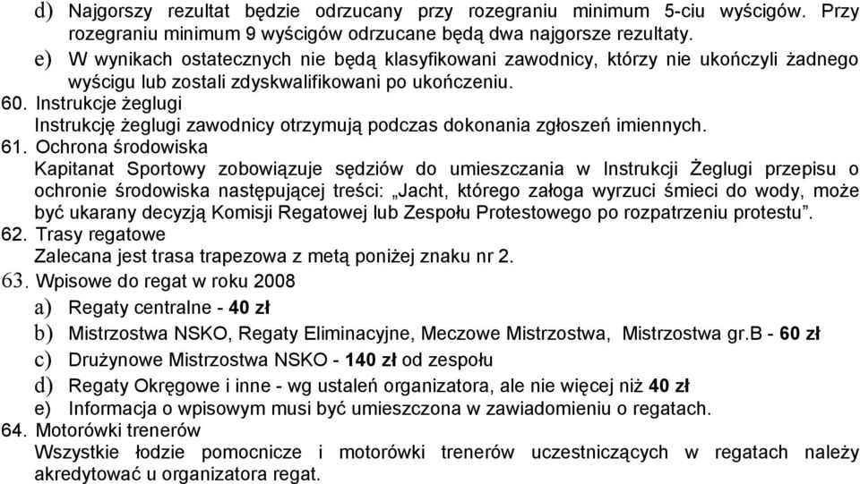 Instrukcje żeglugi Instrukcję żeglugi zawodnicy otrzymują podczas dokonania zgłoszeń imiennych. 61.