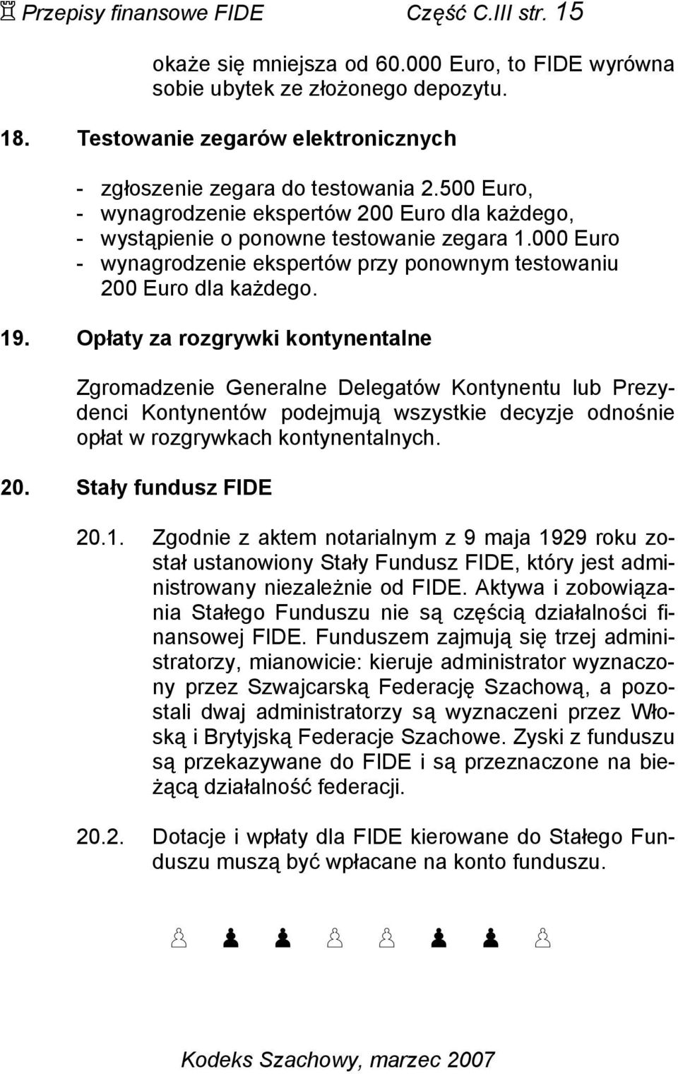 000 Euro - wynagrodzenie ekspertów przy ponownym testowaniu 200 Euro dla każdego. 19.