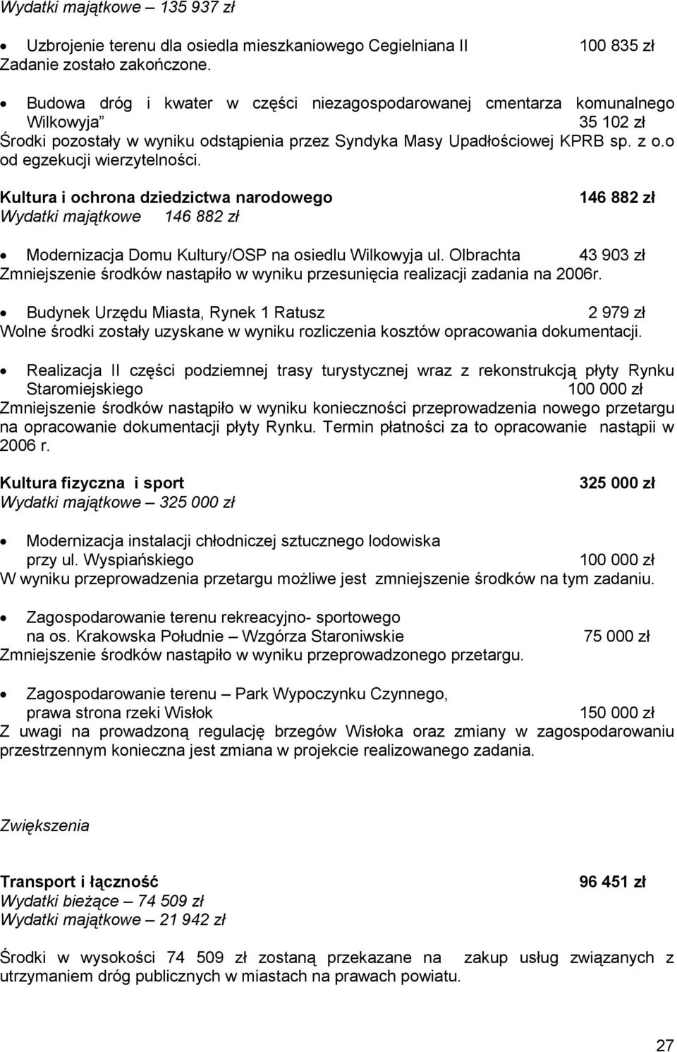 o od egzekucji wierzytelności. Kultura i ochrona dziedzictwa narodowego Wydatki majątkowe 146 882 zł 146 882 zł Modernizacja Domu Kultury/OSP na osiedlu Wilkowyja ul.