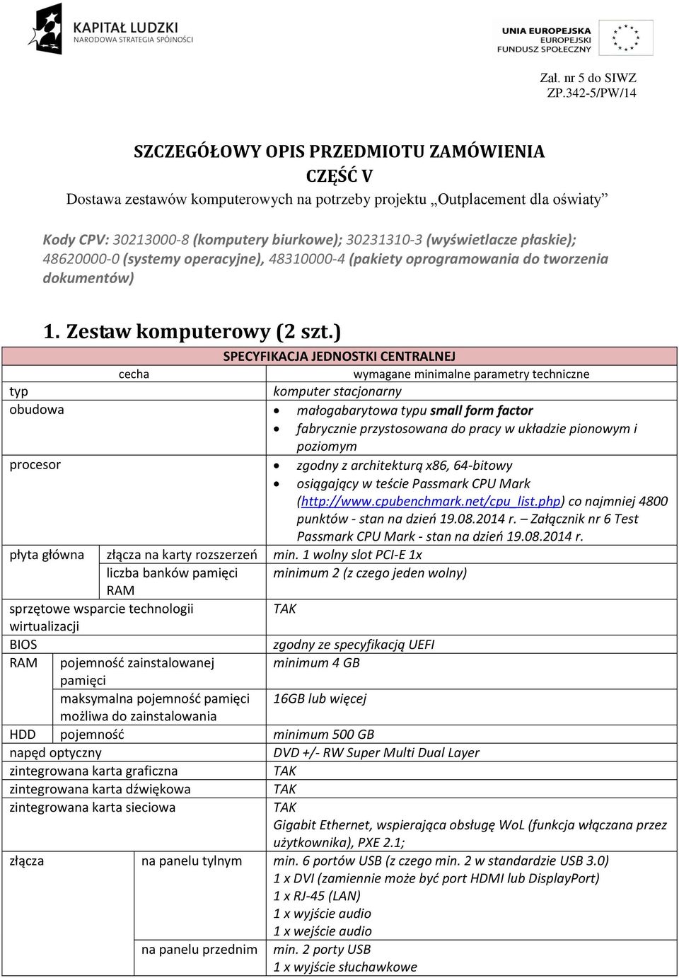 (wyświetlacze płaskie); 48620000-0 (systemy operacyjne), 48310000-4 (pakiety oprogramowania do tworzenia dokumentów) 1. Zestaw komputerowy (2 szt.