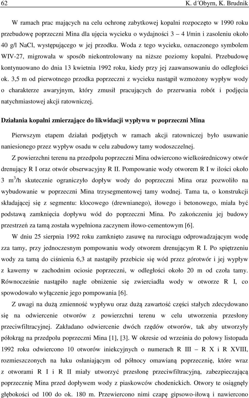 występującego w jej przodku. Woda z tego wycieku, oznaczonego symbolem WIV-27, migrowała w sposób niekontrolowany na niższe poziomy kopalni.