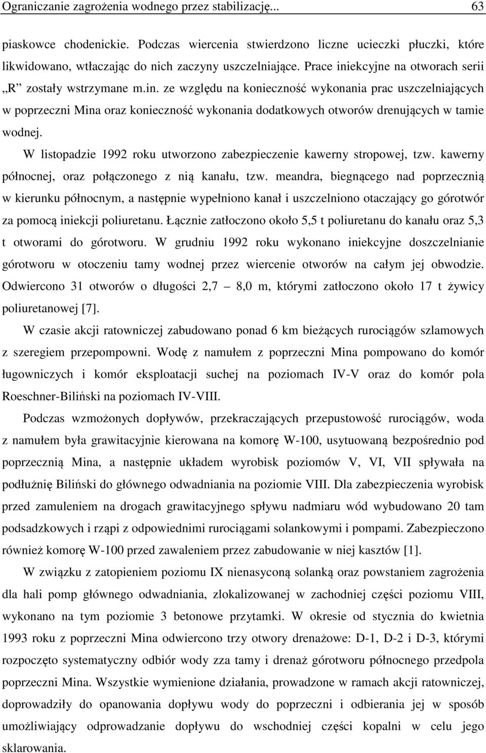 W listopadzie 1992 roku utworzono zabezpieczenie kawerny stropowej, tzw. kawerny północnej, oraz połączonego z nią kanału, tzw.