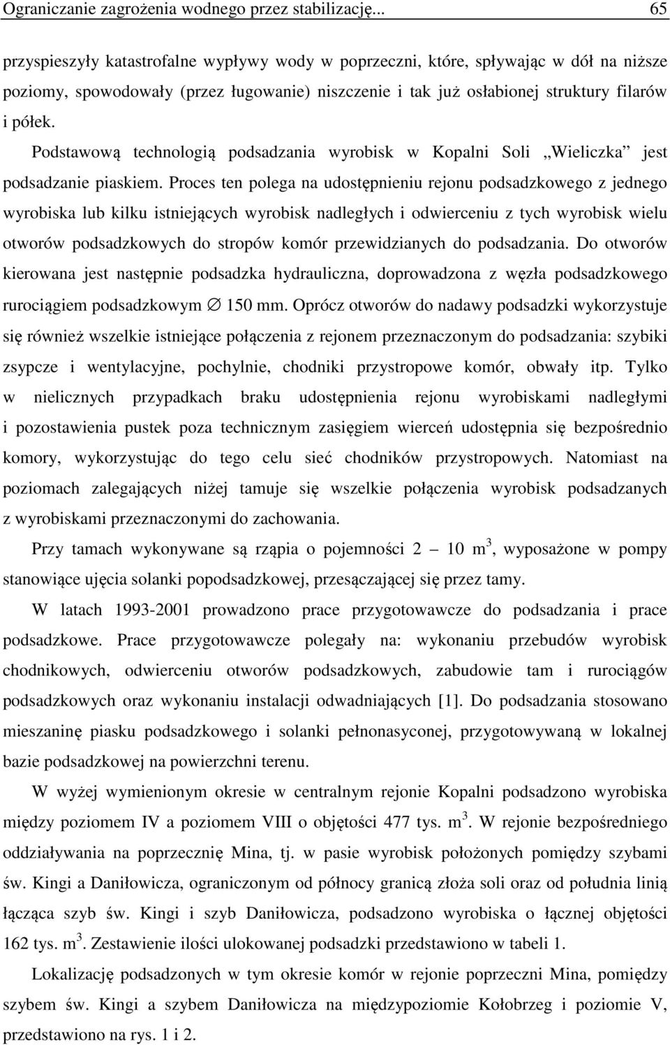 Podstawową technologią podsadzania wyrobisk w Kopalni Soli Wieliczka jest podsadzanie piaskiem.