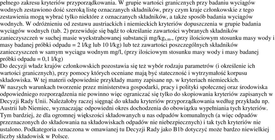 oznaczanych składników, a takŝe sposób badania wyciągów wodnych. W odróŝnieniu od zestawu austriackich i niemieckich kryteriów dopuszczenia w grupie badania wyciągów wodnych (tab.