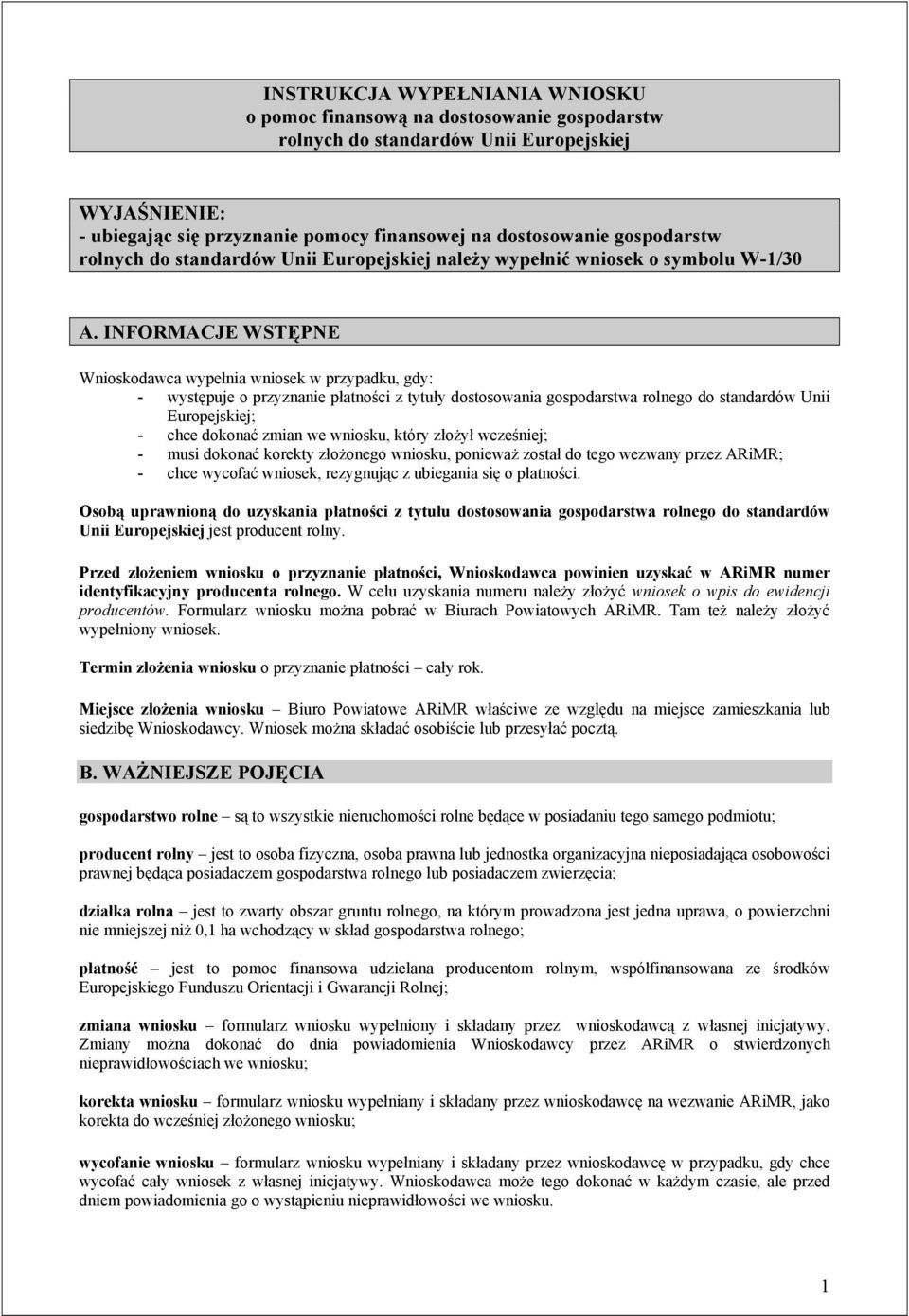 INFORMACJE WSTĘPNE Wnioskodawca wypełnia wniosek w przypadku, gdy: - występuje o przyznanie płatności z tytuły dostosowania gospodarstwa rolnego do standardów Unii Europejskiej; - chce dokonać zmian