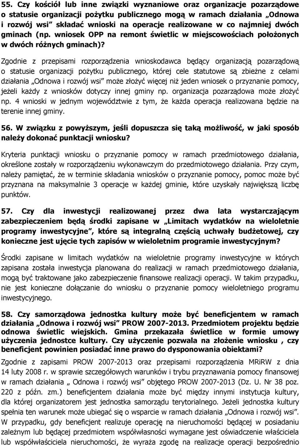 Zgodnie z przepisami rozporządzenia wnioskodawca będący organizacją pozarządową o statusie organizacji poŝytku publicznego, której cele statutowe są zbieŝne z celami działania Odnowa i rozwój wsi