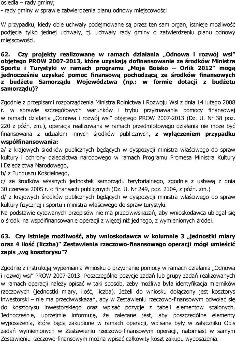 Czy projekty realizowane w ramach działania Odnowa i rozwój wsi objętego PROW 2007-2013, które uzyskają dofinansowanie ze środków Ministra Sportu i Turystyki w ramach programu Moje Boisko Orlik 2012