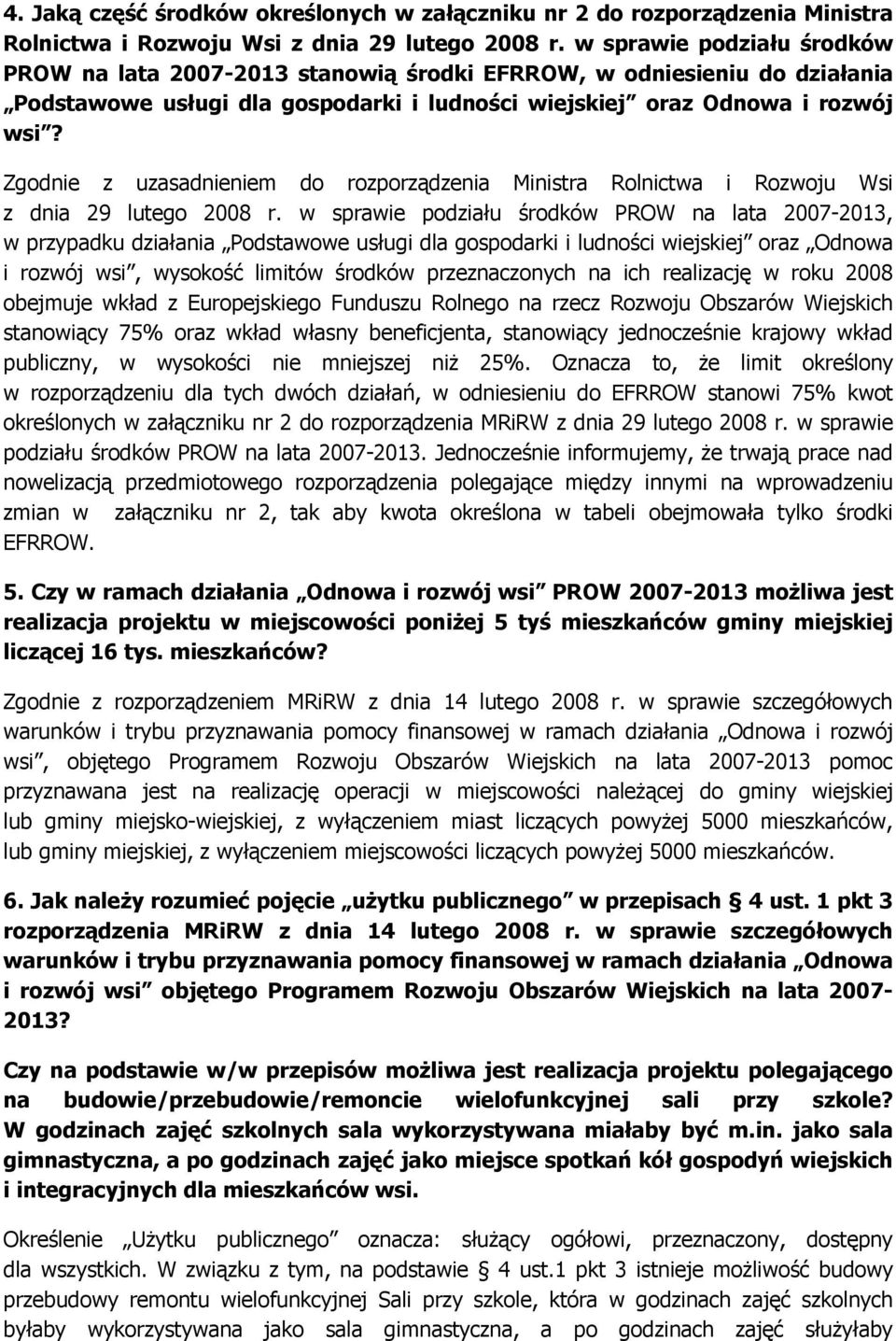 Zgodnie z uzasadnieniem do rozporządzenia Ministra Rolnictwa i Rozwoju Wsi z dnia 29 lutego 2008 r.