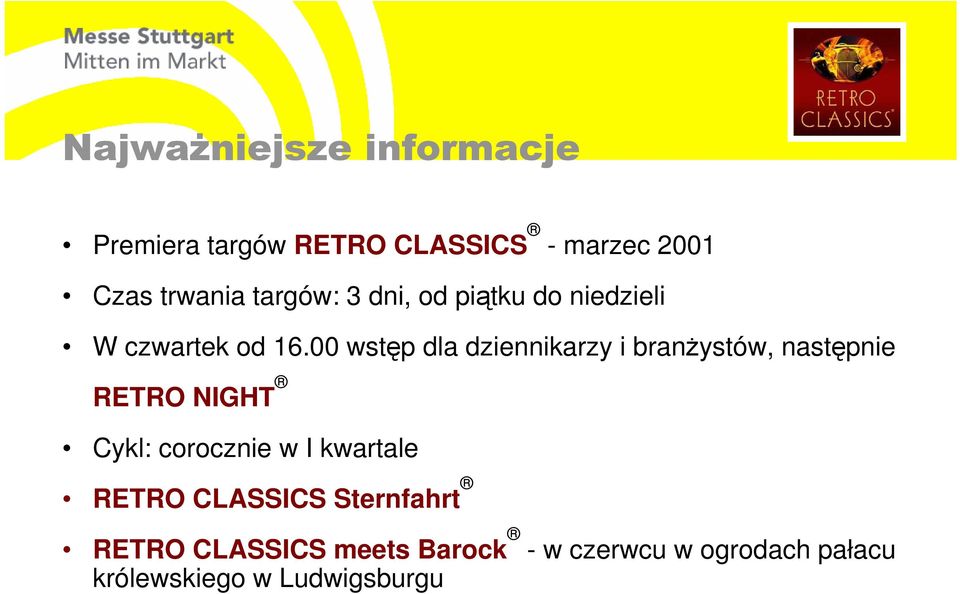 00 wstęp dla dziennikarzy i branŝystów, następnie RETRO NIGHT Cykl: corocznie w I