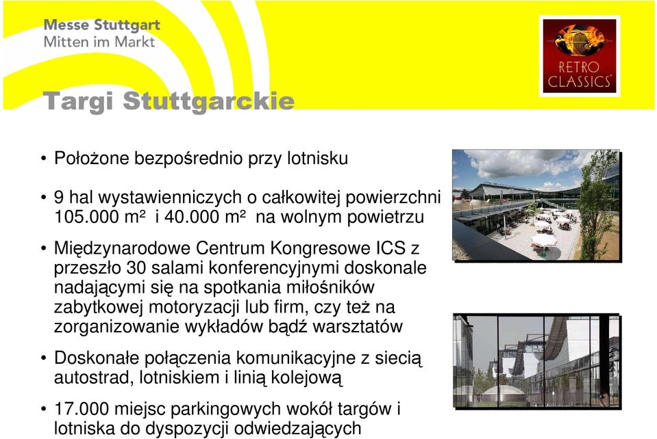 na spotkania miłośników zabytkowej motoryzacji lub firm, czy teŝ na zorganizowanie wykładów bądź warsztatów Doskonałe połączenia