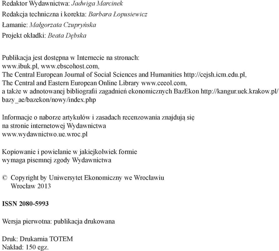 com, a także w adnotowanej bibliografii zagadnień ekonomicznych BazEkon http://kangur.uek.krakow.pl/ bazy_ae/bazekon/nowy/index.