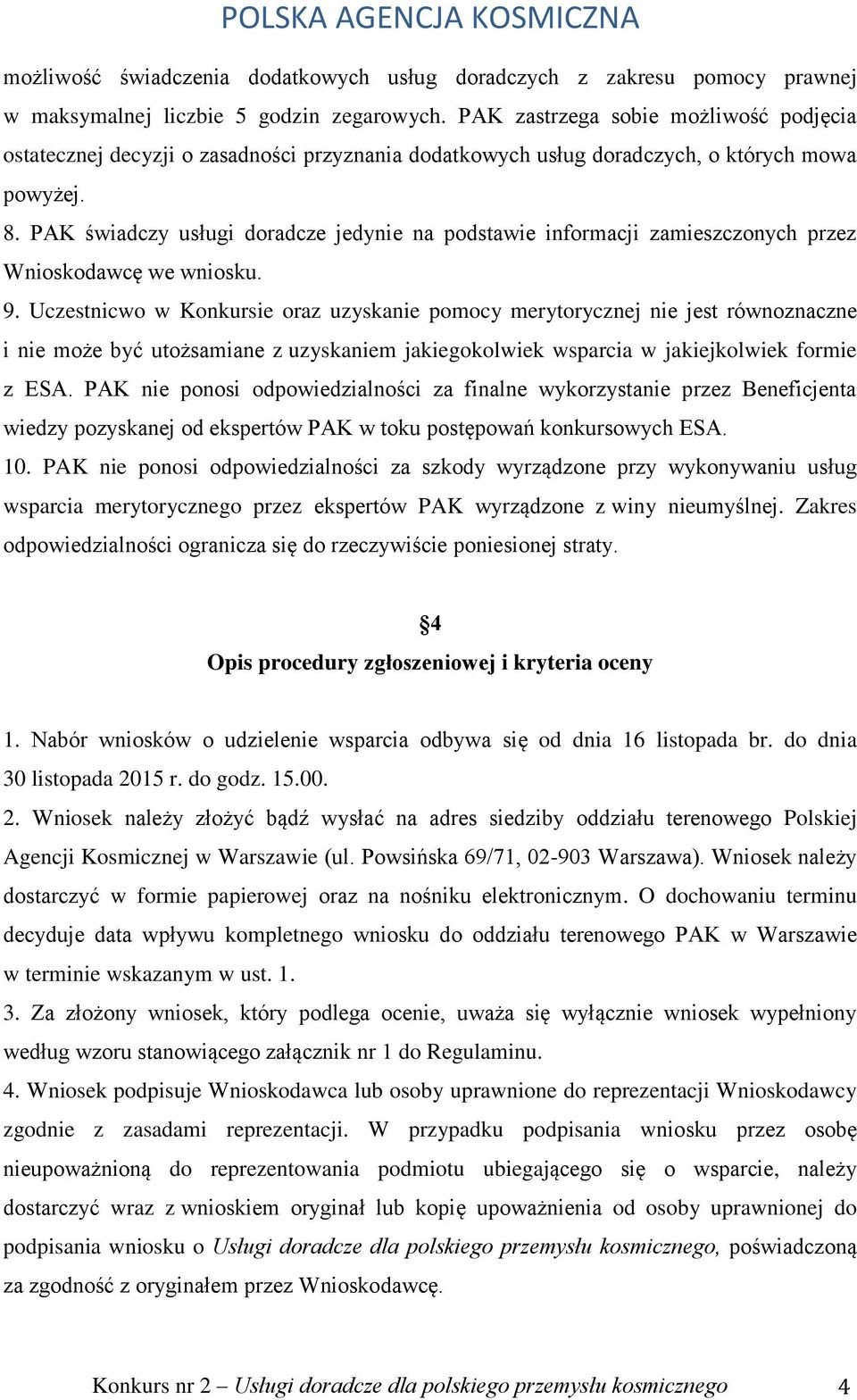 PAK świadczy usługi doradcze jedynie na podstawie informacji zamieszczonych przez Wnioskodawcę we wniosku. 9.