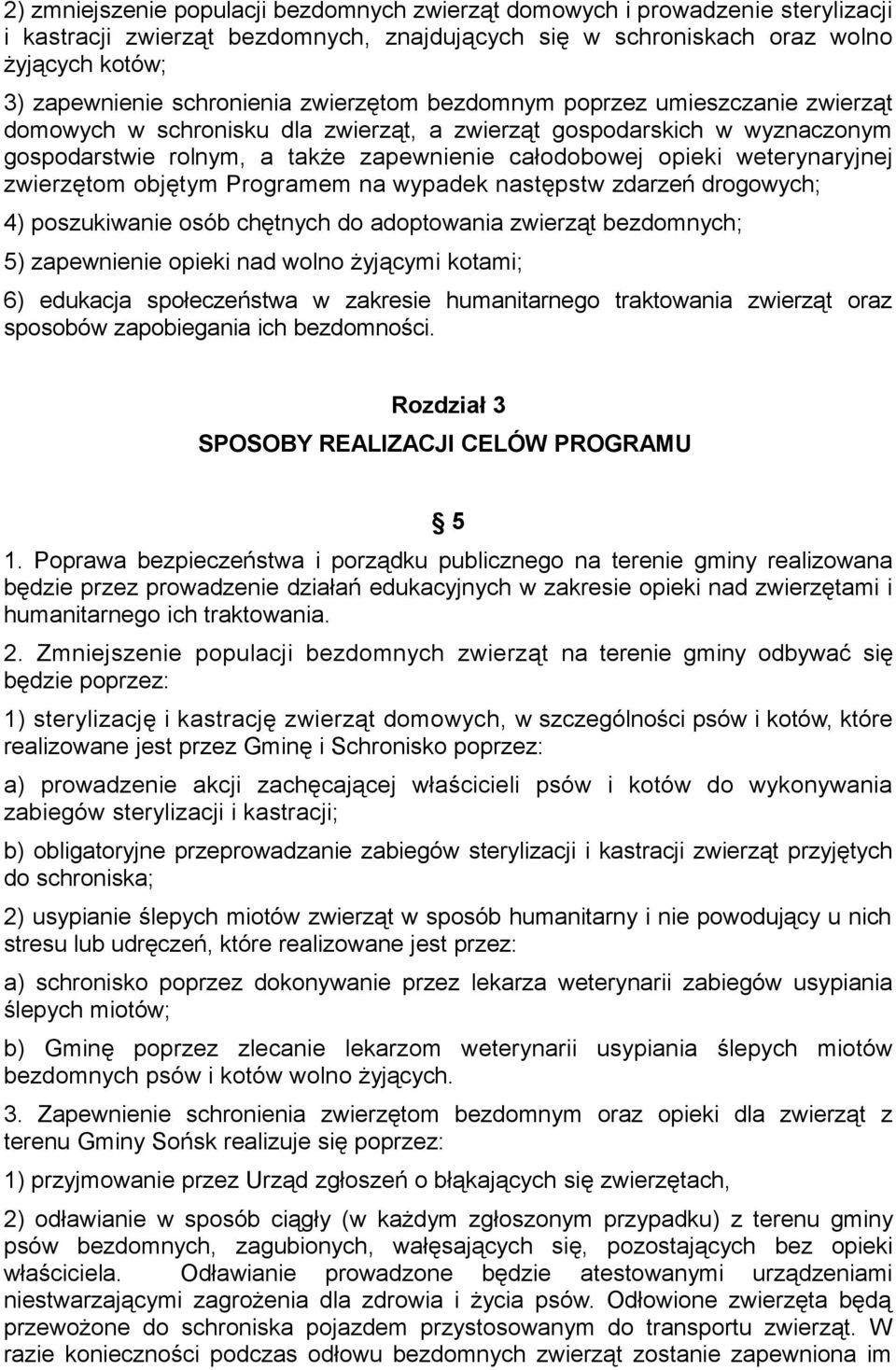 weterynaryjnej zwierzętom objętym Programem na wypadek następstw zdarzeń drogowych; 4) poszukiwanie osób chętnych do adoptowania zwierząt bezdomnych; 5) zapewnienie opieki nad wolno żyjącymi kotami;