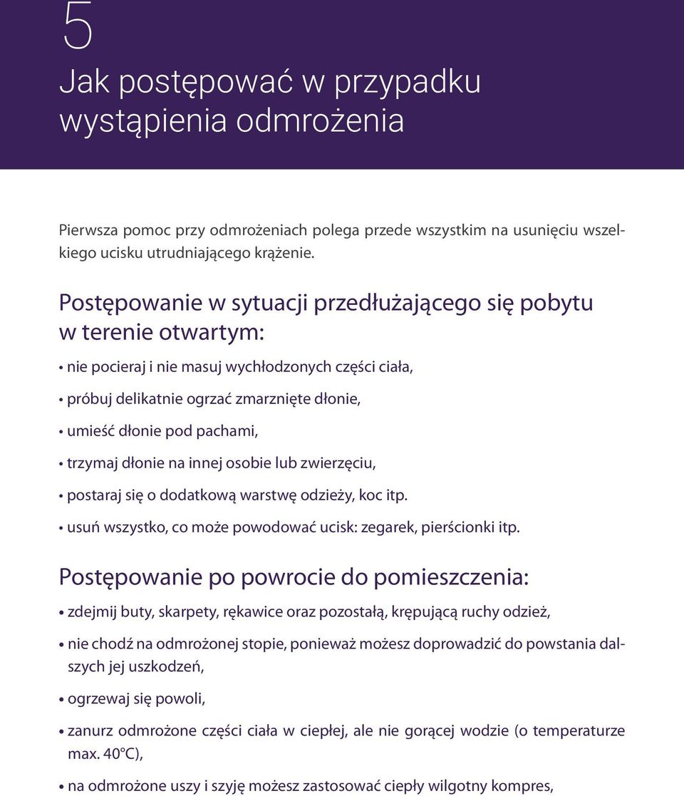 trzymaj dłonie na innej osobie lub zwierzęciu, postaraj się o dodatkową warstwę odzieży, koc itp. usuń wszystko, co może powodować ucisk: zegarek, pierścionki itp.