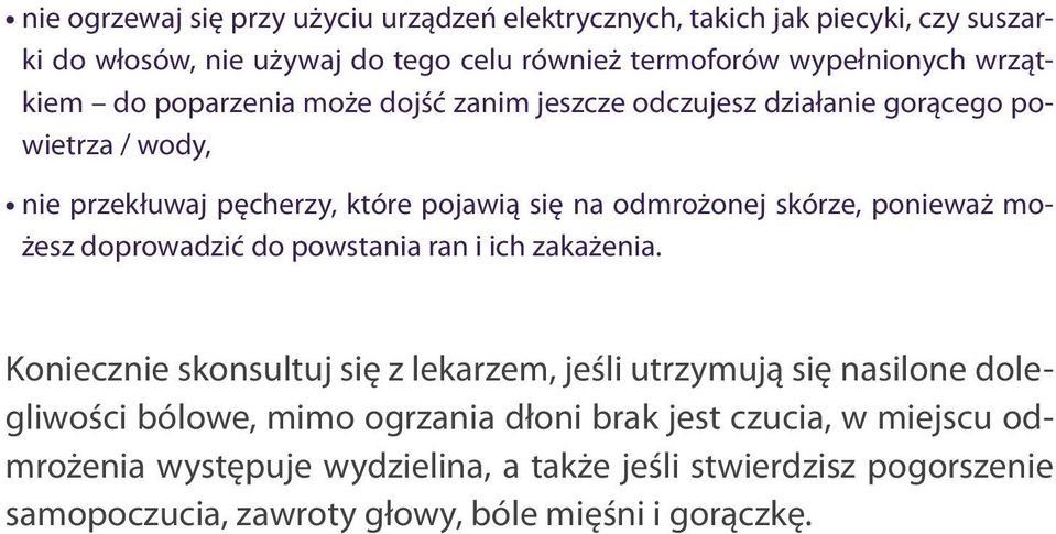 skórze, ponieważ możesz doprowadzić do powstania ran i ich zakażenia.