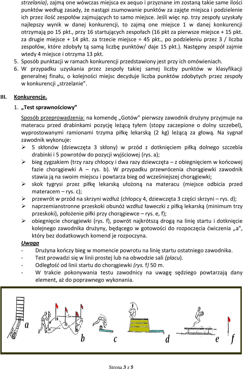 , przy 16 startujących zespołach (16 pkt za pierwsze miejsce + 15 pkt. za drugie miejsce + 14 pkt. za trzecie miejsce = 45 pkt.