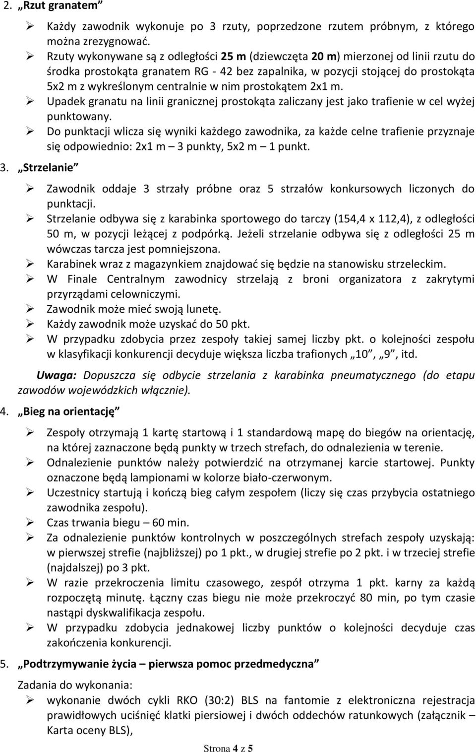 nim prostokątem 2x1 m. Upadek granatu na linii granicznej prostokąta zaliczany jest jako trafienie w cel wyżej punktowany.