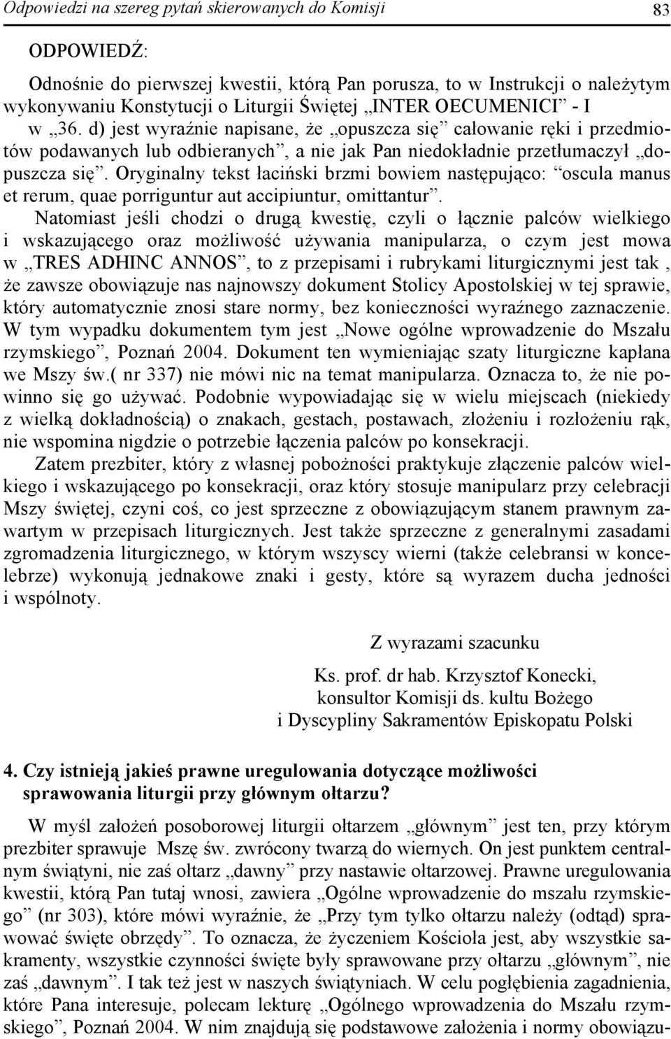 Oryginalny tekst łaciński brzmi bowiem następująco: oscula manus et rerum, quae porriguntur aut accipiuntur, omittantur.