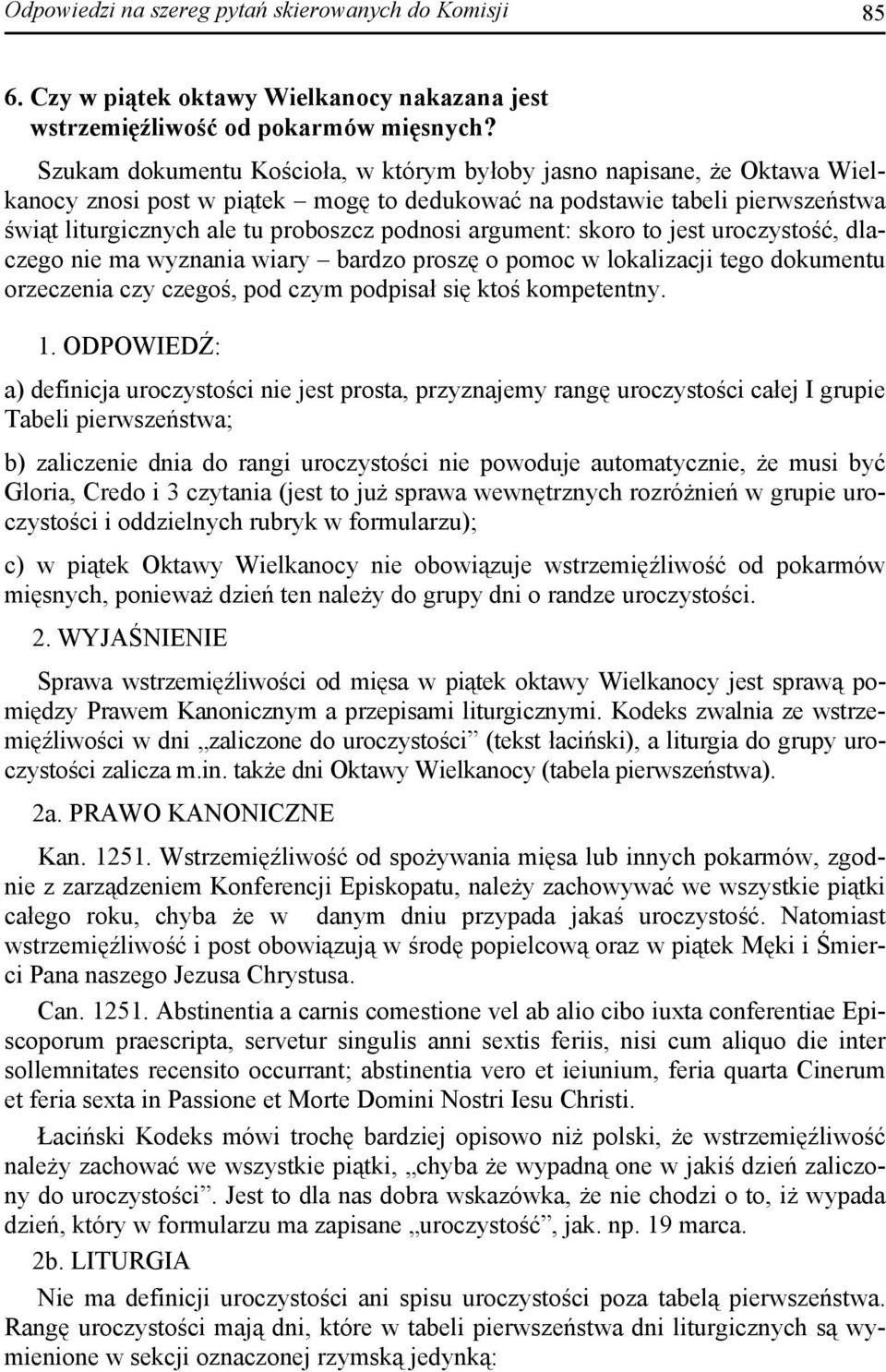 argument: skoro to jest uroczystość, dlaczego nie ma wyznania wiary bardzo proszę o pomoc w lokalizacji tego dokumentu orzeczenia czy czegoś, pod czym podpisał się ktoś kompetentny. 1.