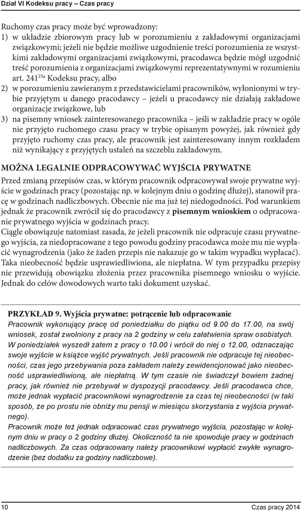 241 25a Kodeksu pracy, albo 2) w porozumieniu zawieranym z przedstawicielami pracowników, wyłonionymi w trybie przyjętym u danego pracodawcy jeżeli u pracodawcy nie działają zakładowe organizacje