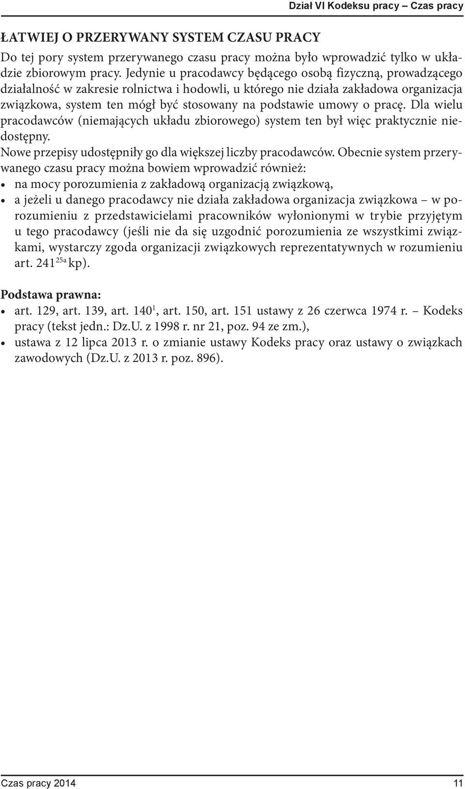 umowy o pracę. Dla wielu pracodawców (niemających układu zbiorowego) system ten był więc praktycznie niedostępny. Nowe przepisy udostępniły go dla większej liczby pracodawców.