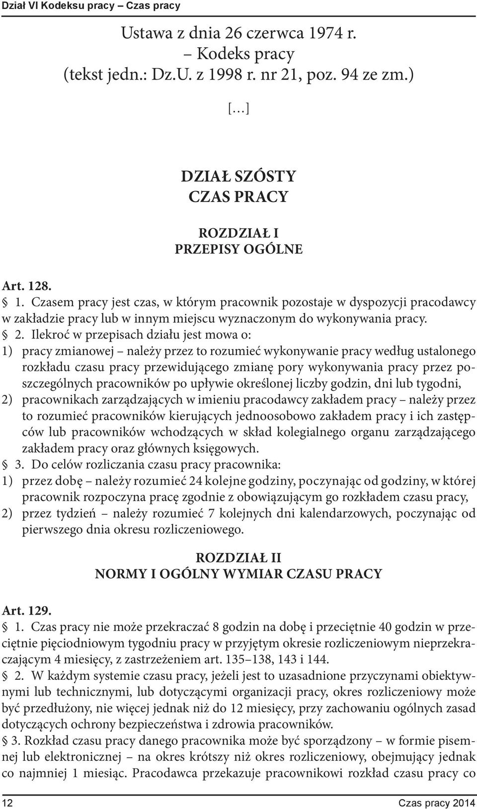 poszczególnych pracowników po upływie określonej liczby godzin, dni lub tygodni, 2) pracownikach zarządzających w imieniu pracodawcy zakładem pracy należy przez to rozumieć pracowników kierujących