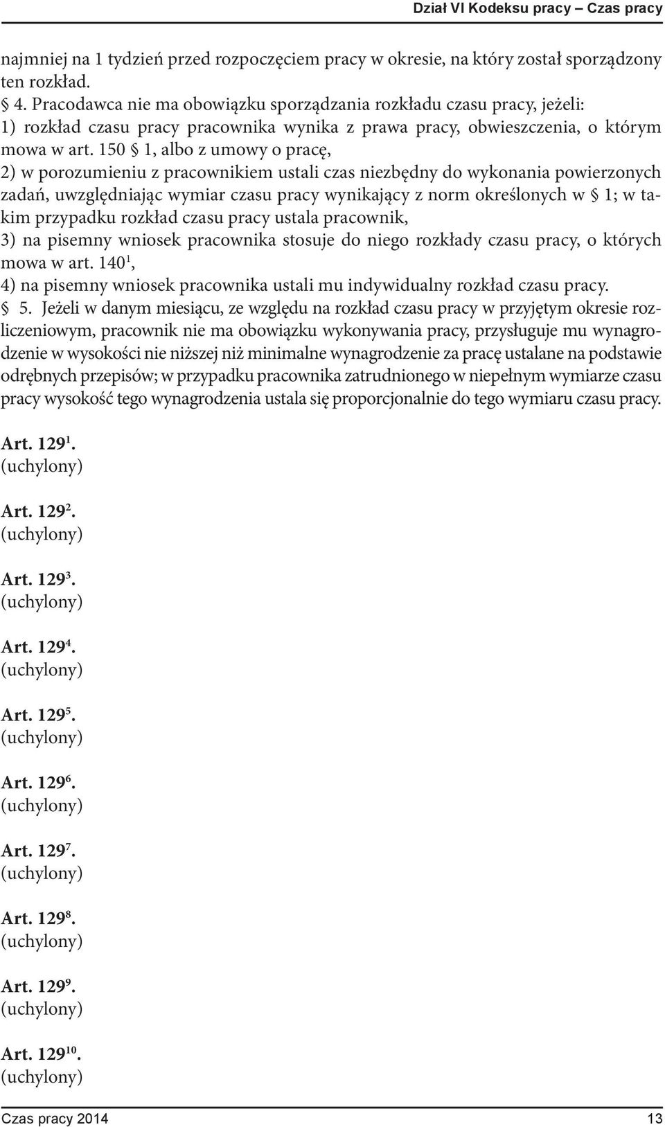 150 1, albo z umowy o pracę, 2) w porozumieniu z pracownikiem ustali czas niezbędny do wykonania powierzonych zadań, uwzględniając wymiar czasu pracy wynikający z norm określonych w 1; w takim