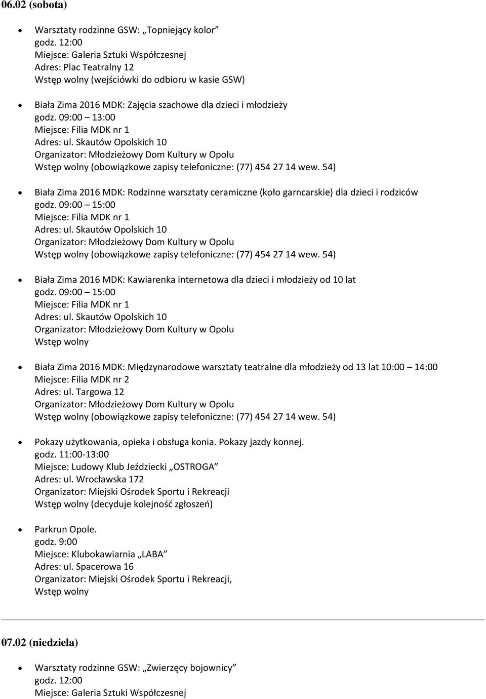 09:00 13:00 Biała Zima 2016 MDK: Rodzinne warsztaty ceramiczne (koło garncarskie) dla dzieci i rodziców godz. 09:00 15:00 godz.