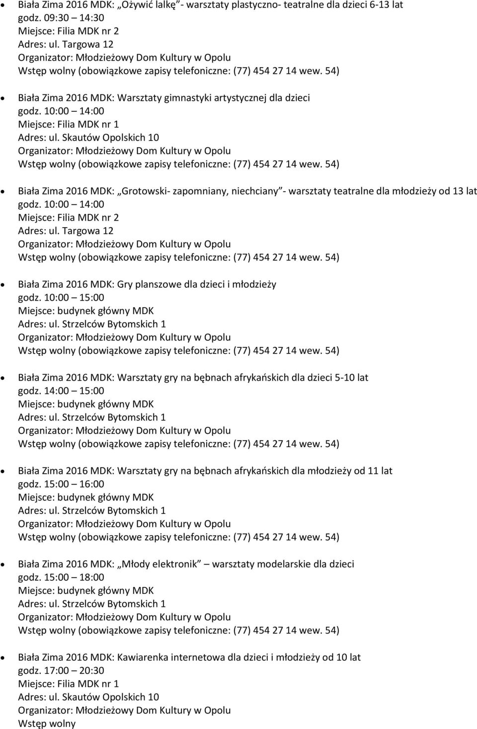 10:00 14:00 Biała Zima 2016 MDK: Grotowski- zapomniany, niechciany - warsztaty teatralne dla młodzieży od 13 lat godz.