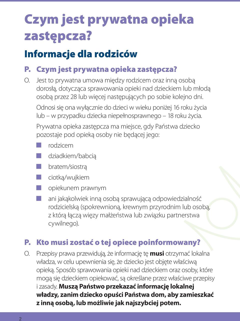 Odnosi się ona wyłącznie do dzieci w wieku poniżej 16 roku życia lub w przypadku dziecka niepełnosprawnego 18 roku życia.