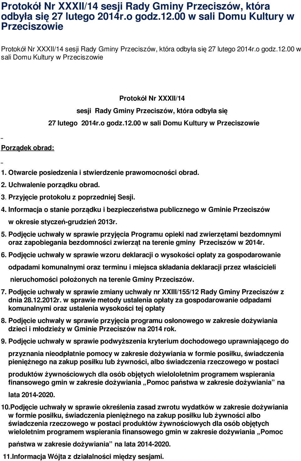 Uchwalenie porządku obrad. 3. Przyjęcie protokołu z poprzedniej Sesji. 4. Informacja o stanie porządku i bezpieczeństwa publicznego w Gminie Przeciszów w okresie styczeń-grudzień 2013r. 5.