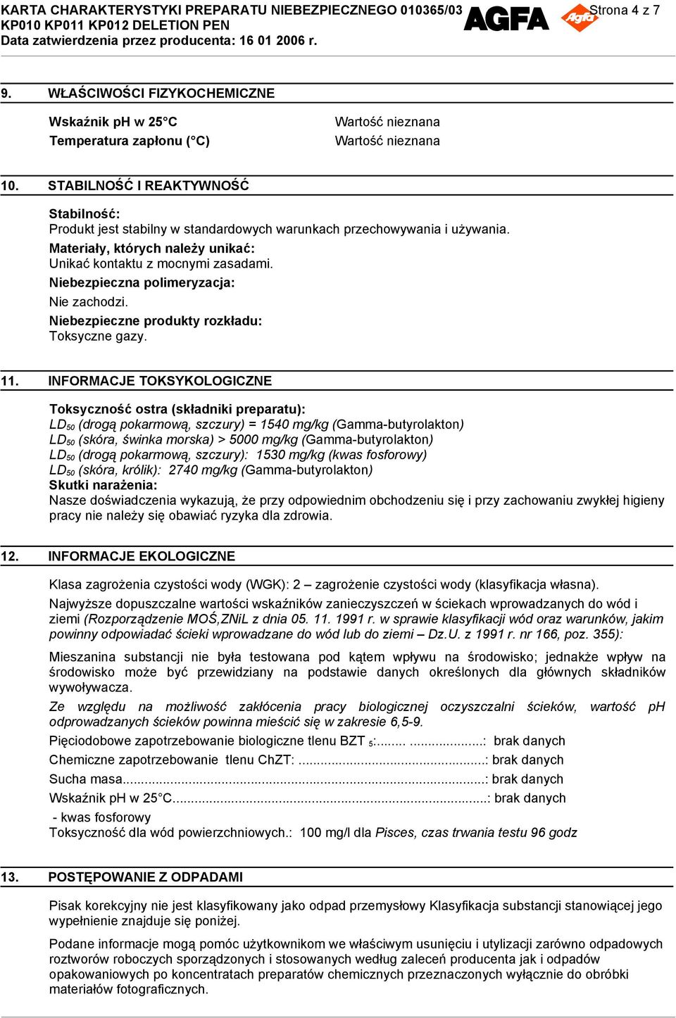 Niebezpieczna polimeryzacja: Nie zachodzi. Niebezpieczne produkty rozkładu: Toksyczne gazy. 11.