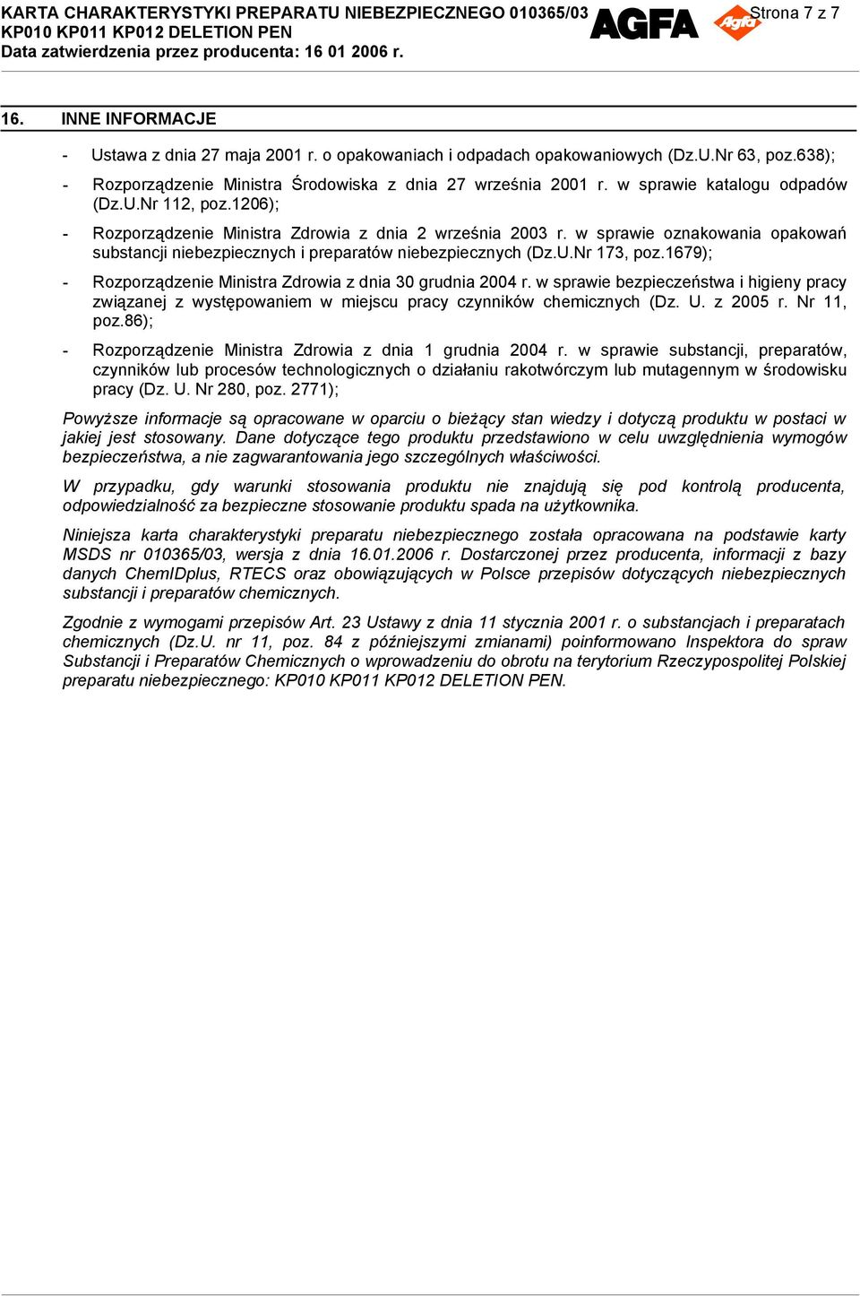 w sprawie oznakowania opakowań substancji niebezpiecznych i preparatów niebezpiecznych (Dz.U.Nr 173, poz.1679); - Rozporządzenie Ministra Zdrowia z dnia 30 grudnia 2004 r.