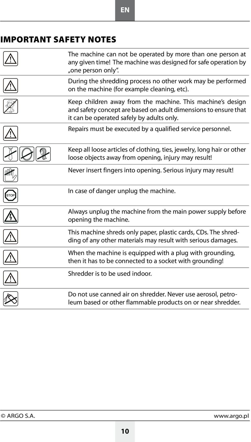 This machine s design and safety concept are based on adult dimensions to ensure that it can be operated safely by adults only. Repairs must be executed by a qualified service personnel.