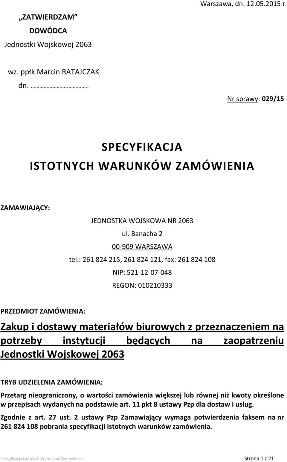 : 261824215, 261824121, fax: 261824108 NIP: 521-12-07-048 REGON: 010210333 PRZEDMIOT ZAMÓWIENIA: Zakup i dostawy materiałów biurowych z przeznaczeniem na potrzeby instytucji będących na zaopatrzeniu