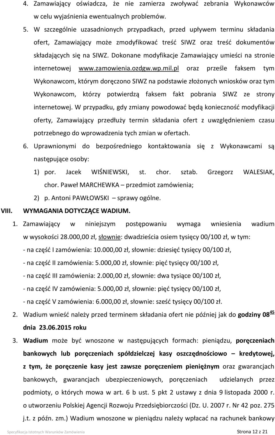 Dokonane modyfikacje Zamawiający umieści na stronie internetowej www.zamowienia.ozdgw.wp.mil.